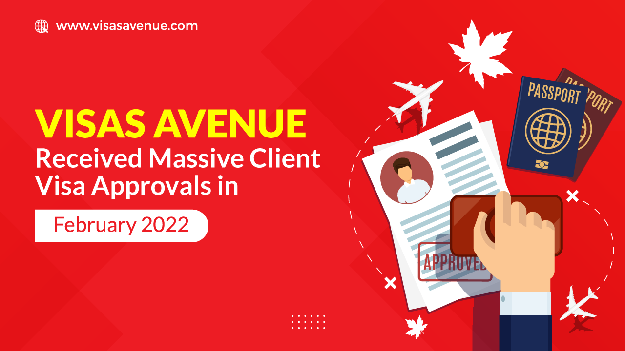 Visas Avenue received Massive Client Visa Approvals in February 2022