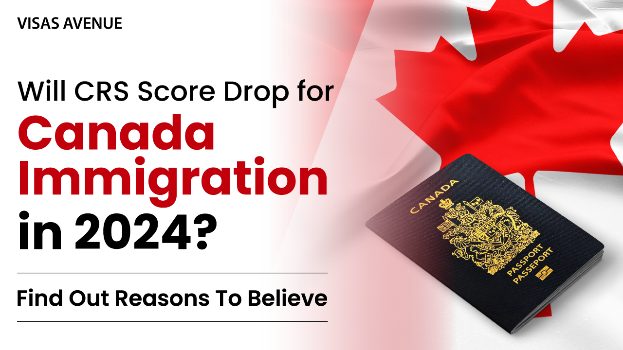 Will CRS Score Drop for Canada Immigration in 2024?
