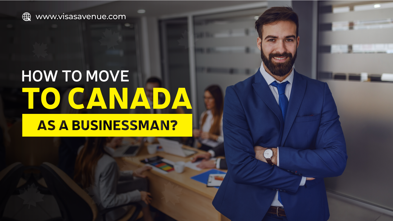 How to Move to Canada as a Businessman?