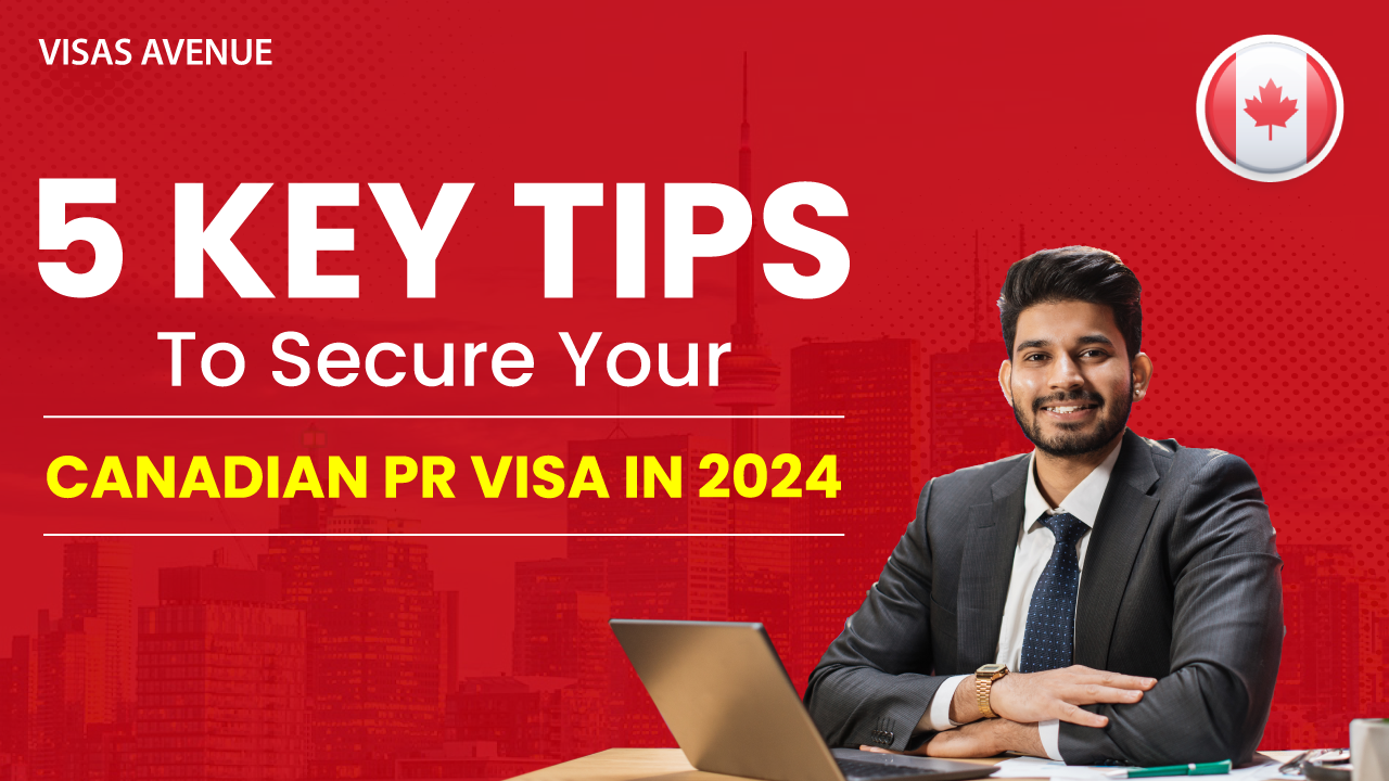 5 Key Tips to Secure Your Canadian PR Visa in 2024