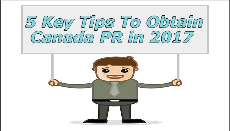 5 Key Tips to Obtain Canadian Permanent Residency (PR) in 2017
