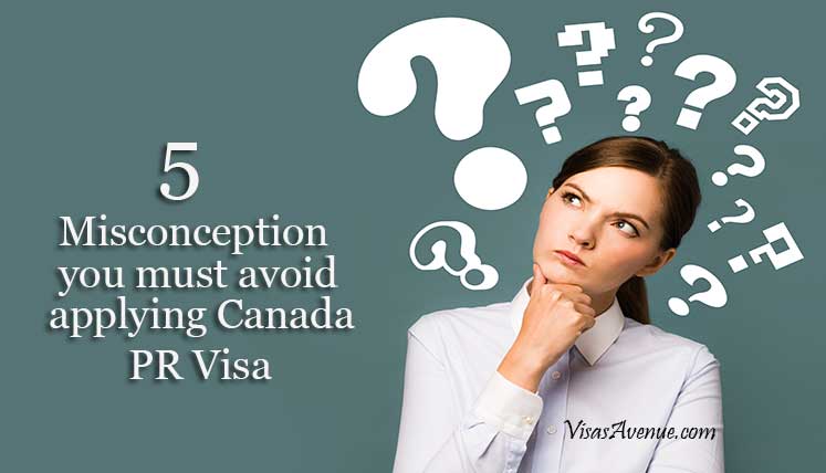 5 Misconceptions you must Avoid While Applying Canada PR Visa