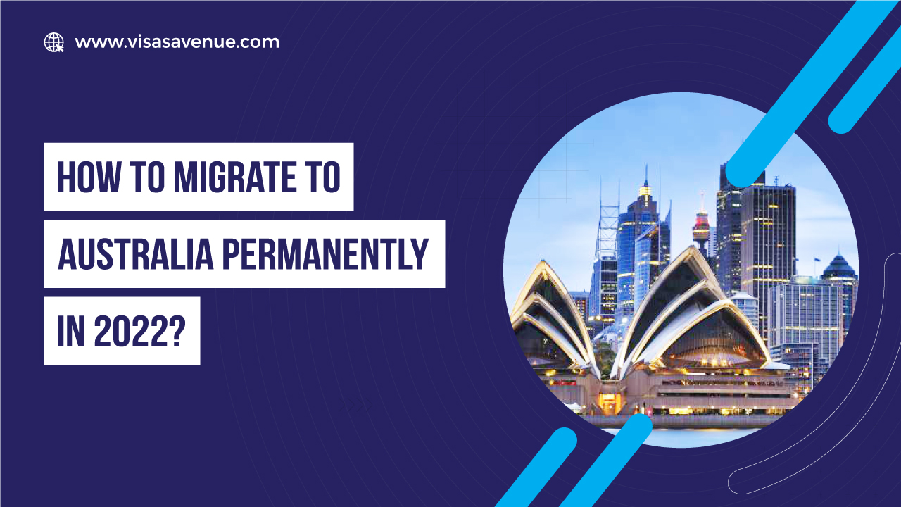 How to Migrate to Australia Permanently in 2022?