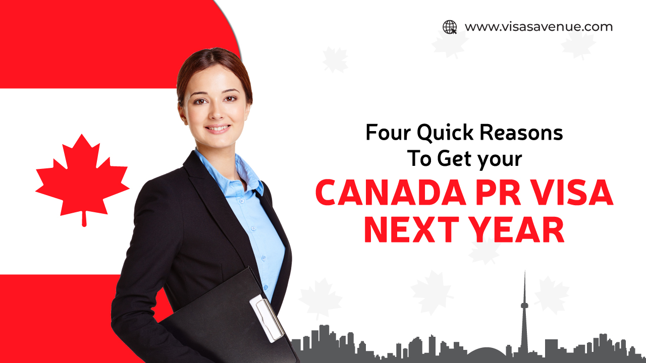 Four Quick Reasons to Get your Canada PR Visa Next Year