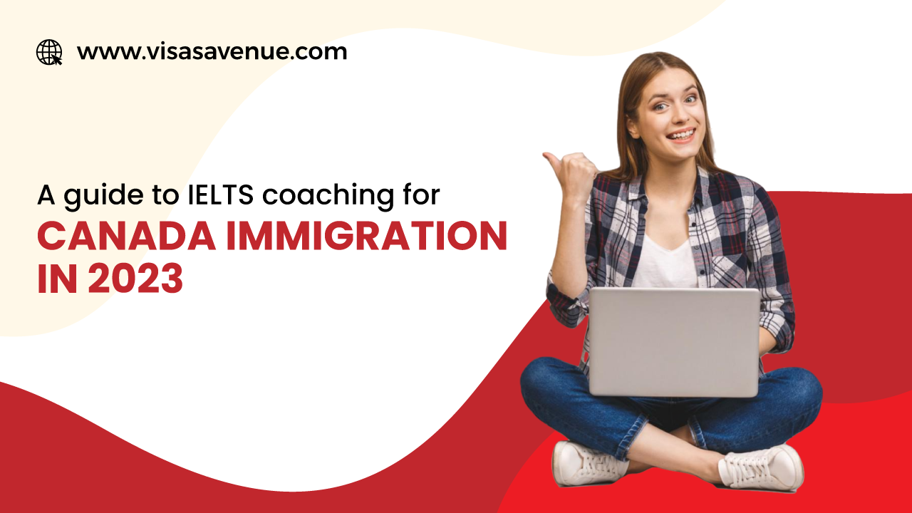 A guide to IELTS coaching for Canada Immigration in 2023