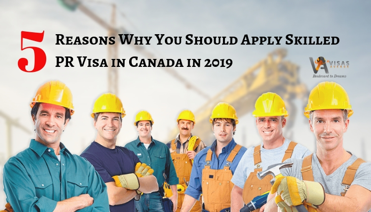 5 Reasons Why You Should Apply Skilled PR Visa in Canada in 2019