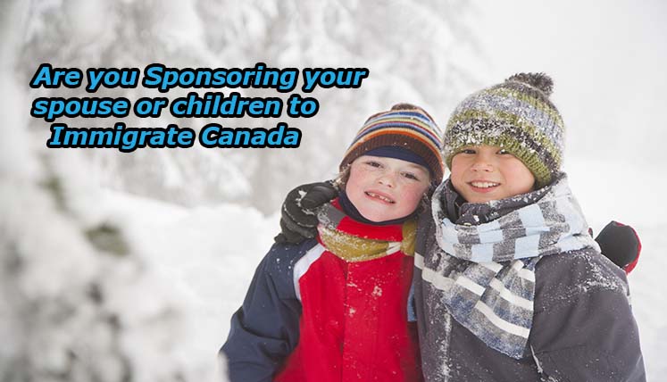 Are You Sponsoring Your Spouse or Children to Immigrate to Canada? Key Things You Must Remember
