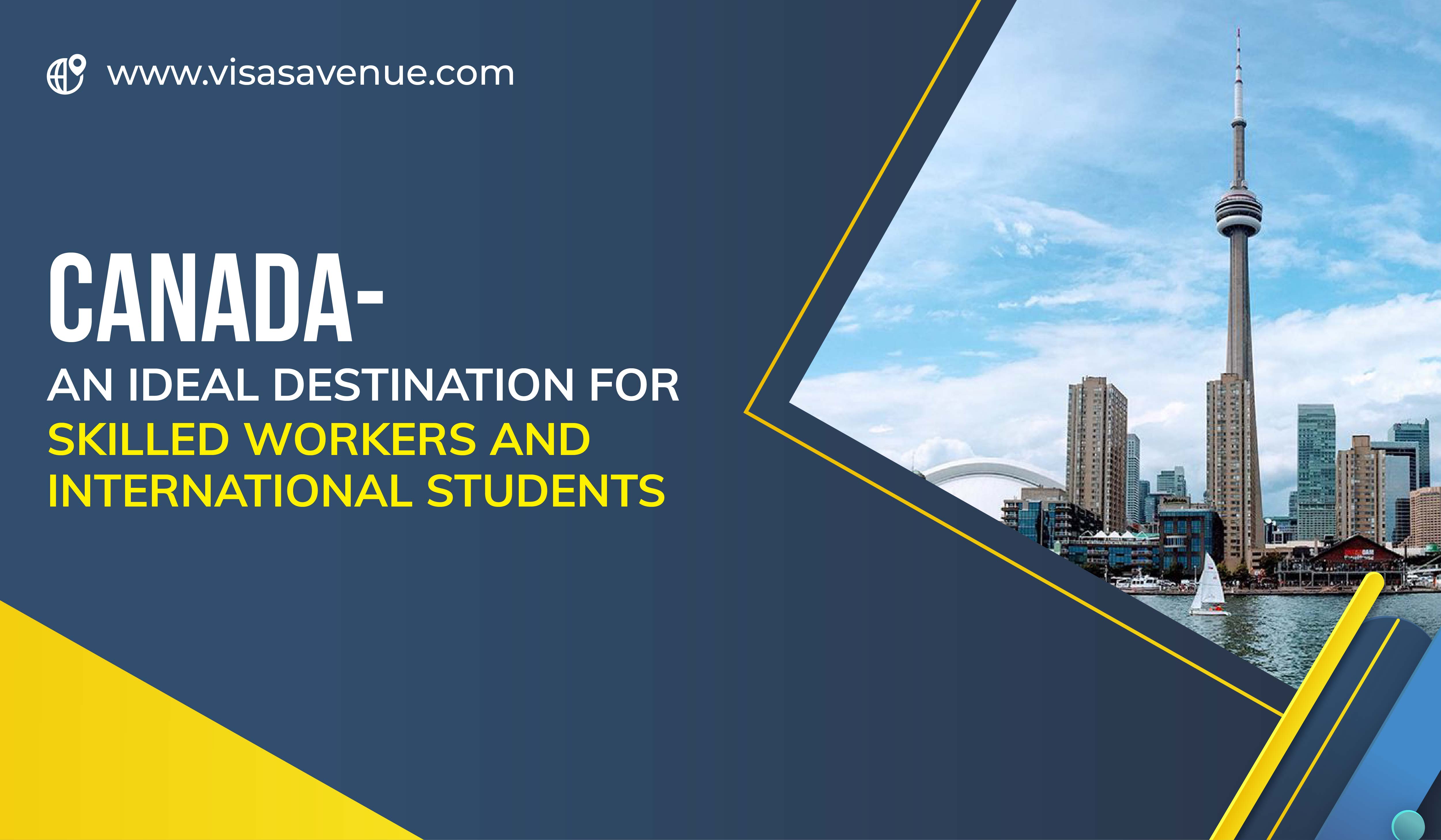 Canada- an ideal Destination for Skilled Workers and International Students