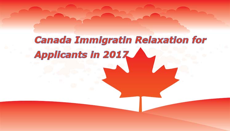 Canada Immigration Relaxations for applicants in 2017