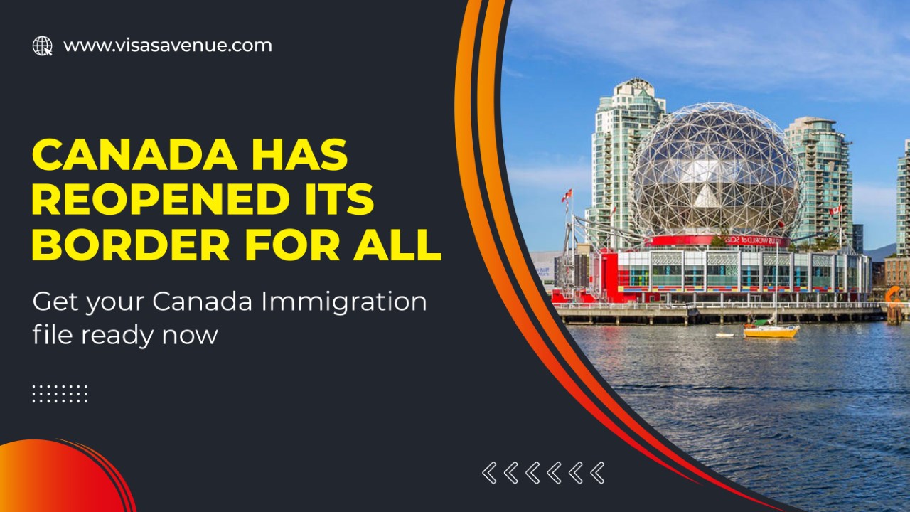 Canada has reopened its Border for all- Get your Canada Immigration File Ready now