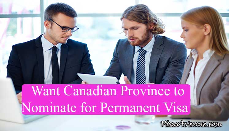 Do you want A Canadian Province to nominate you for Permanent Visa?