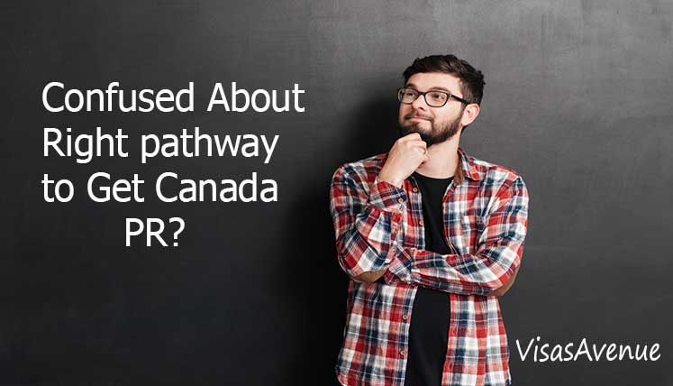 Confused about right Pathway to apply PR Visa in Canada? Call Immigration Expert now