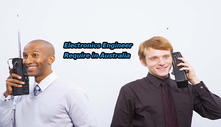 Electronics Engineers are required in Australia- Apply for Relevant Visa fast