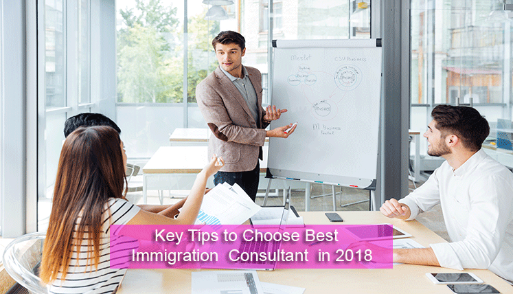 A Few Key Tips to Choose the Best Immigration Consultant in 2018