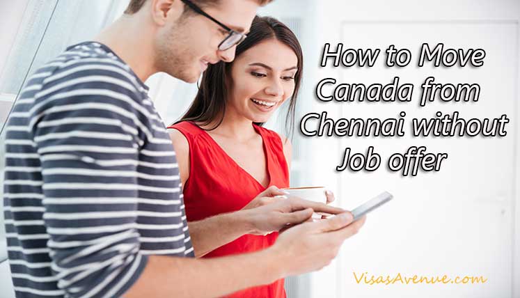 How to Move to Canada from Chennai without Job offer requirement