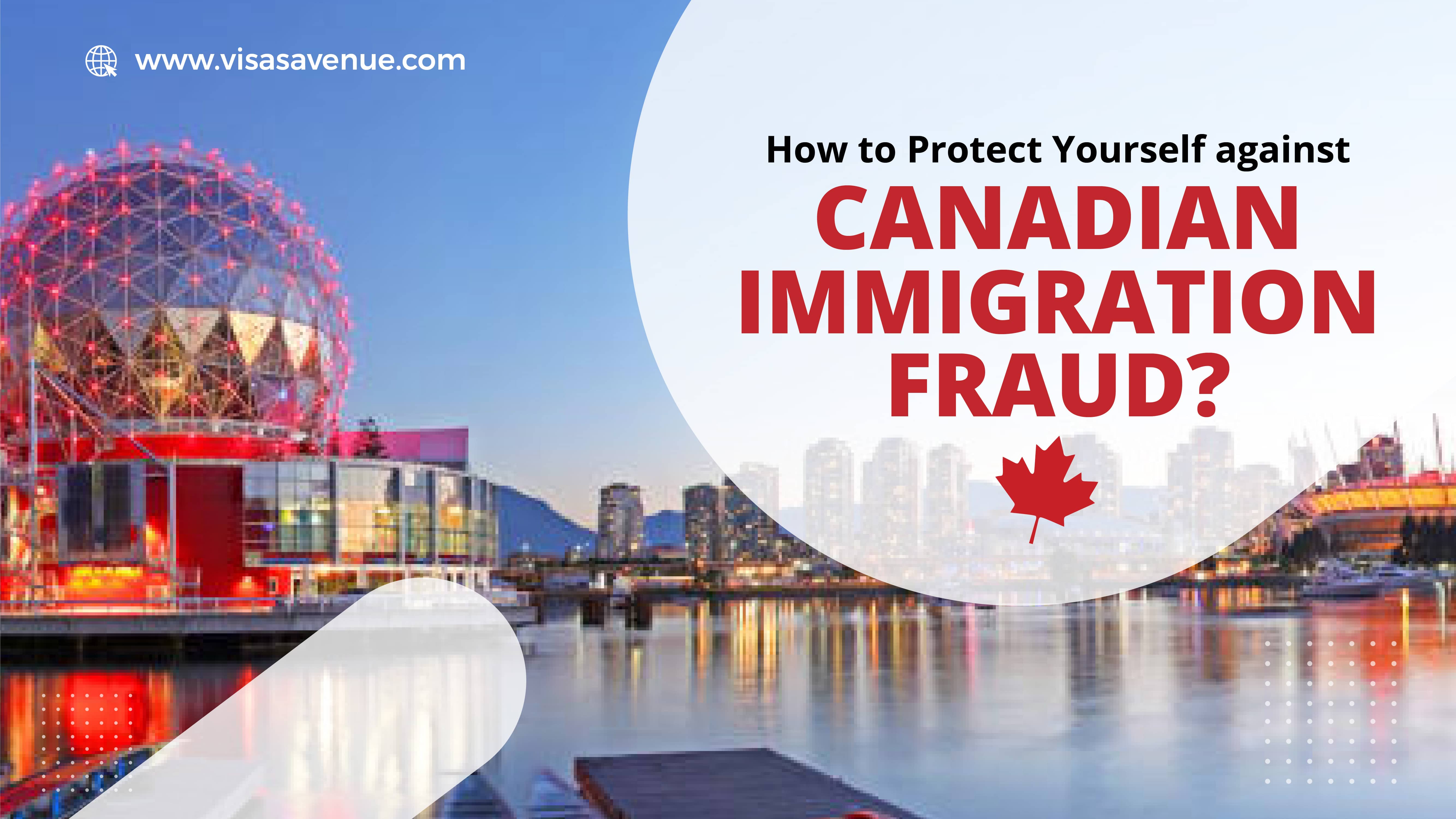 How to protect yourself against Canadian Immigration Fraud?
