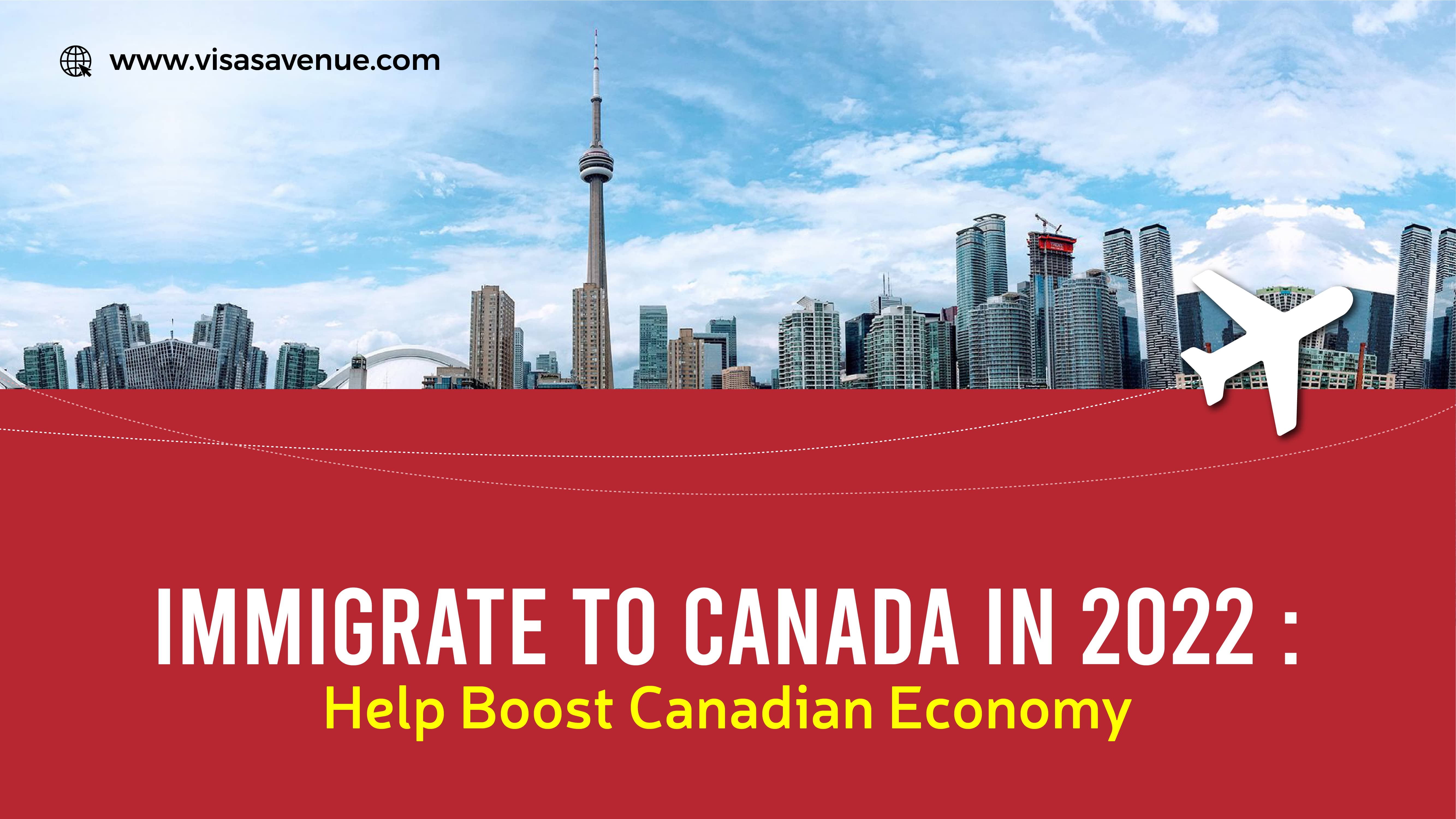 Immigrate to Canada in 2022: Help Boost Canadian Economy
