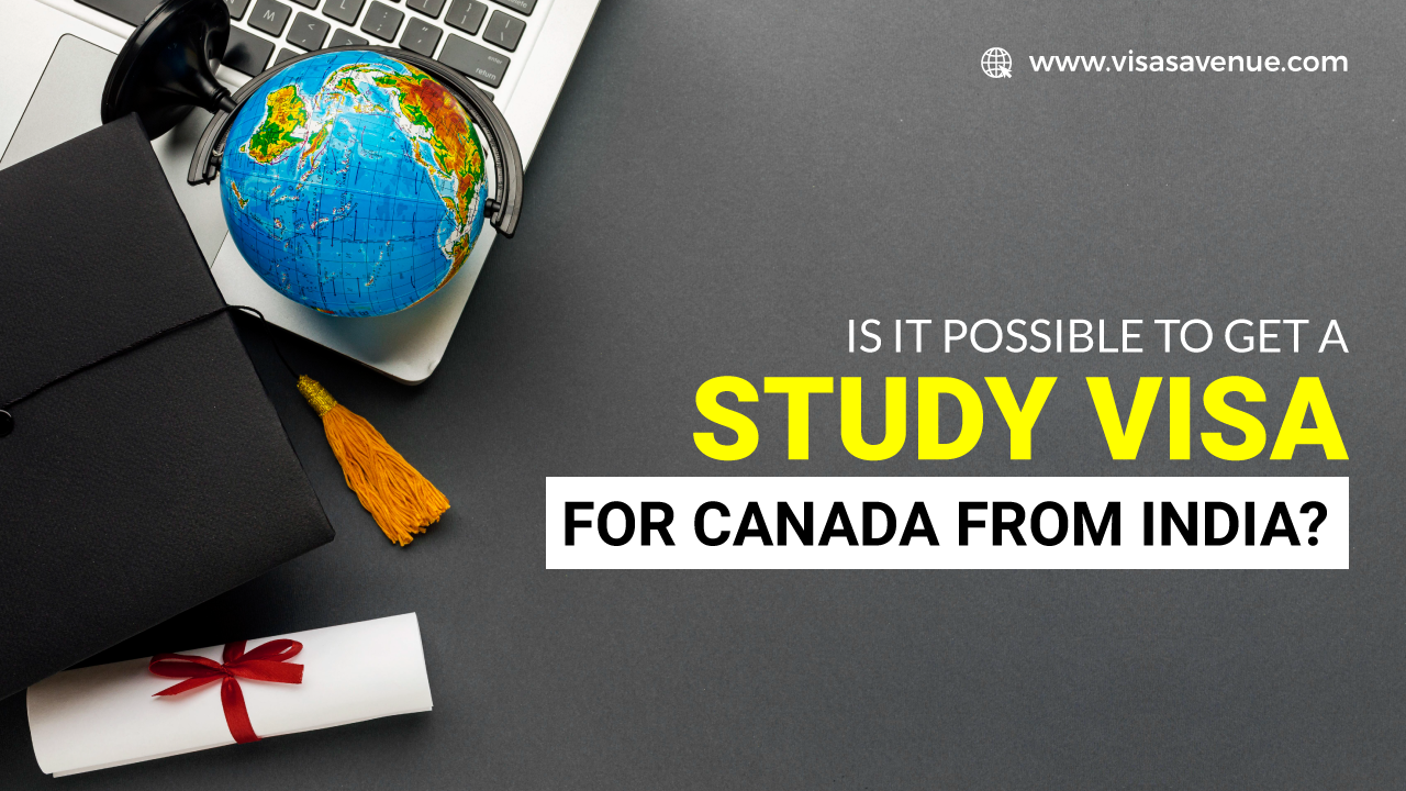 Is it Possible to get a Study Visa for Canada from India?