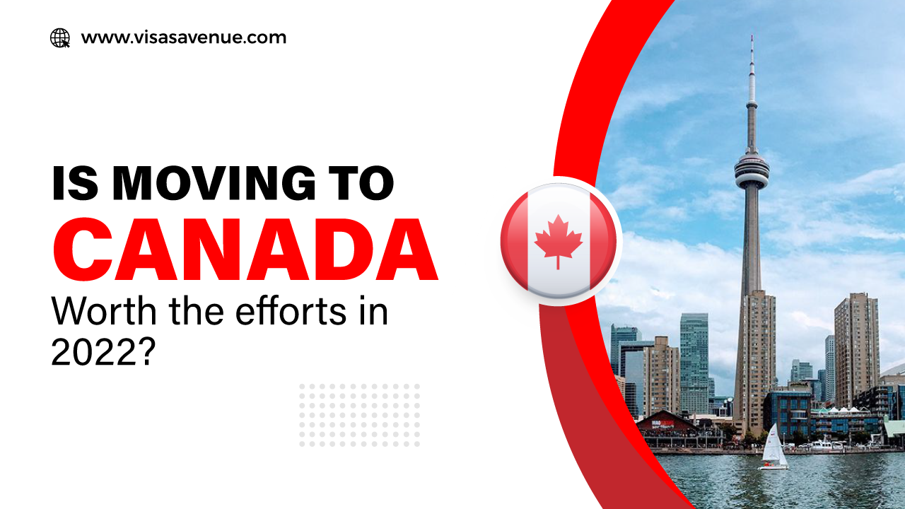 Is Moving to Canada is Worth the Efforts in 2022?