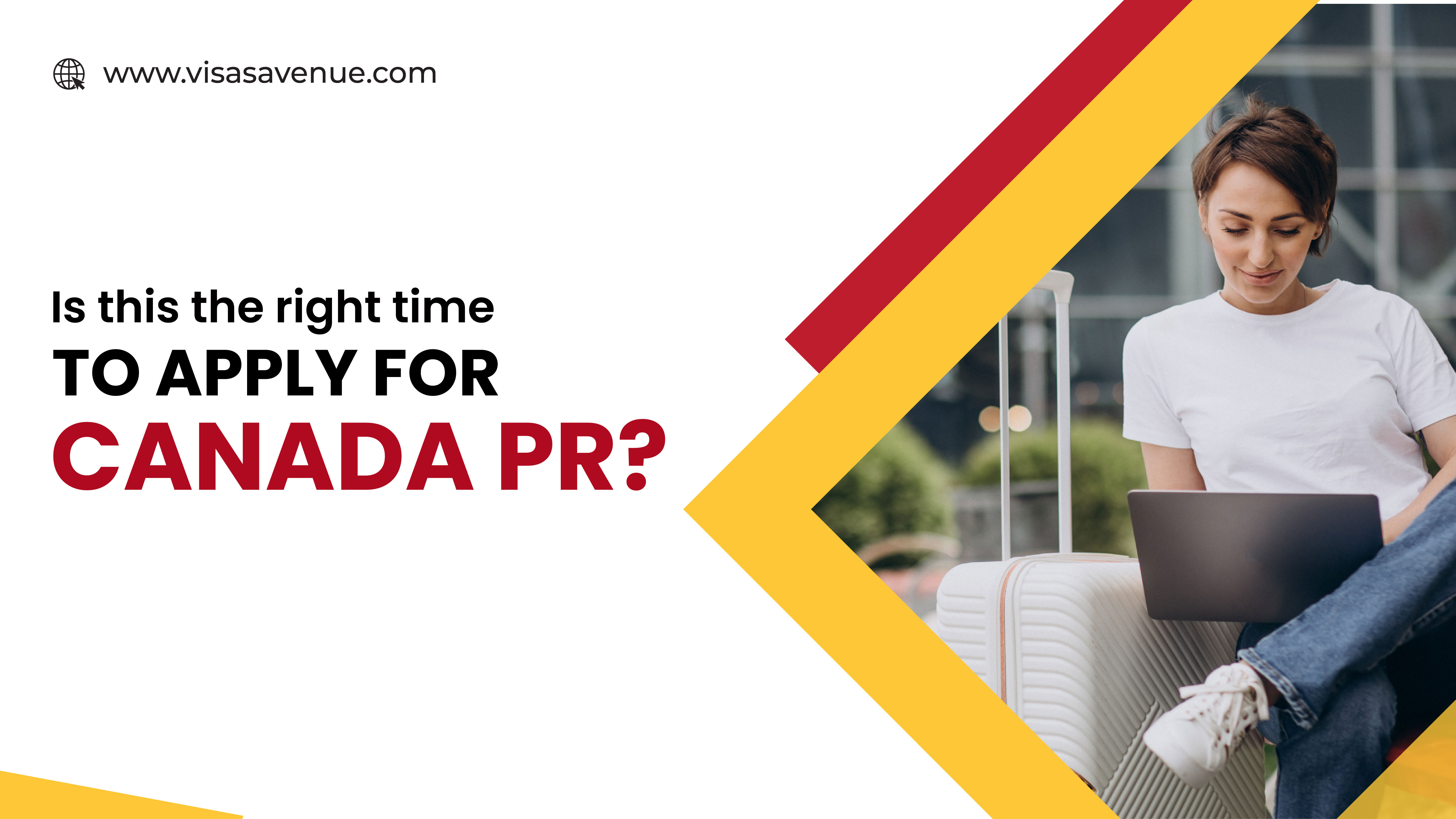 Is this the right time to apply for Canada PR?