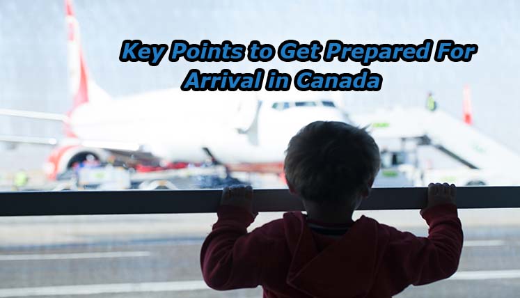 Arriving To Work In Canada?  Find The Key Points To Get Prepared For Arrival In Canada