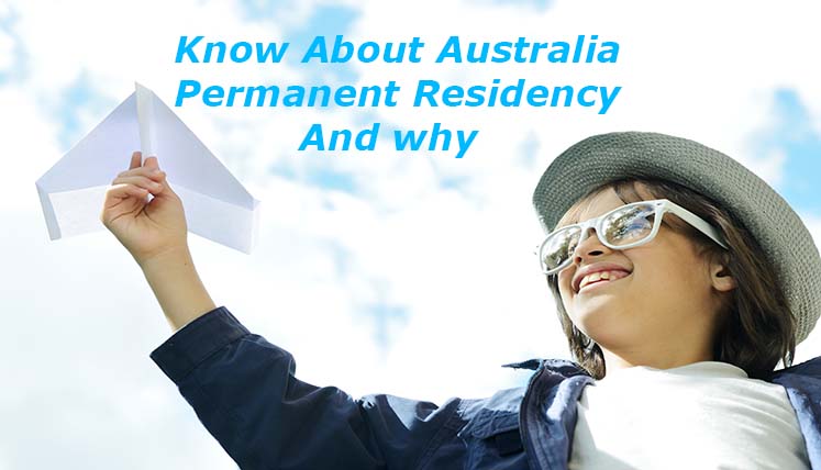 What You Need to Know about Australia Permanent Residency and Why!