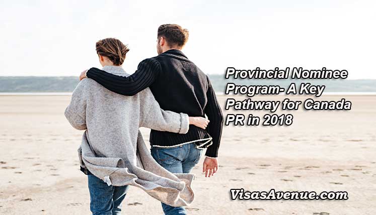 Provincial Nominee Programs will be the key Pathway to Canadian Permanent Residency in 2018