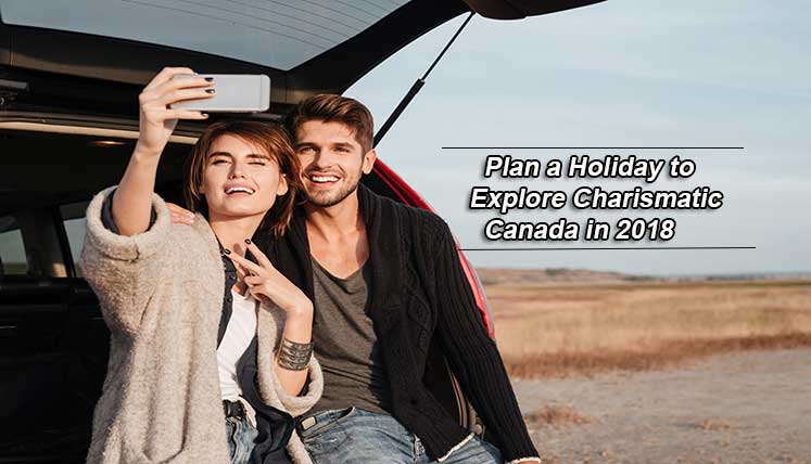 Plan a Holiday to Explore Charismatic Canada in 2018- Apply Tourist Visa now