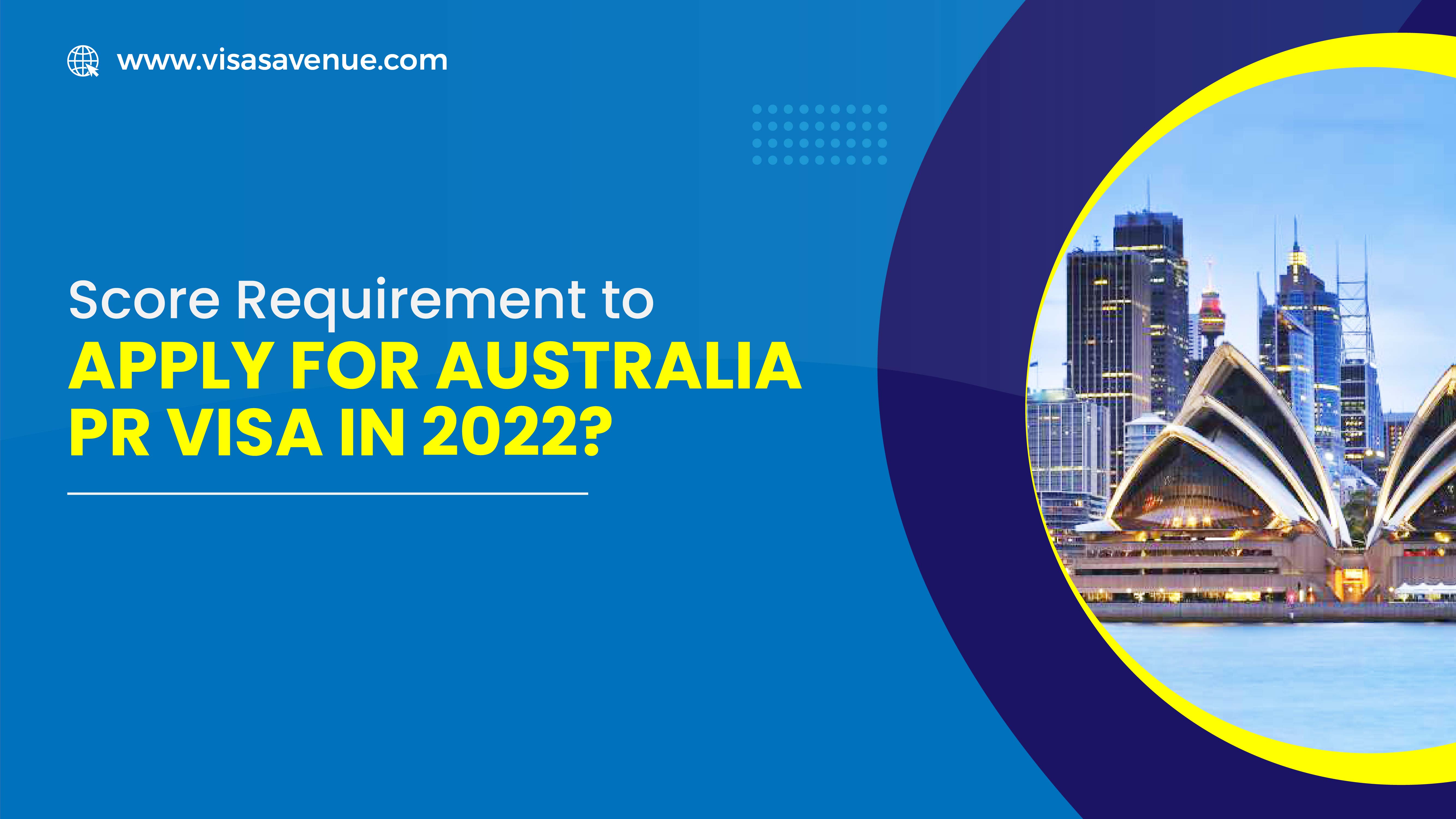 Score Requirement to Apply for Australia PR Visa in 2022?