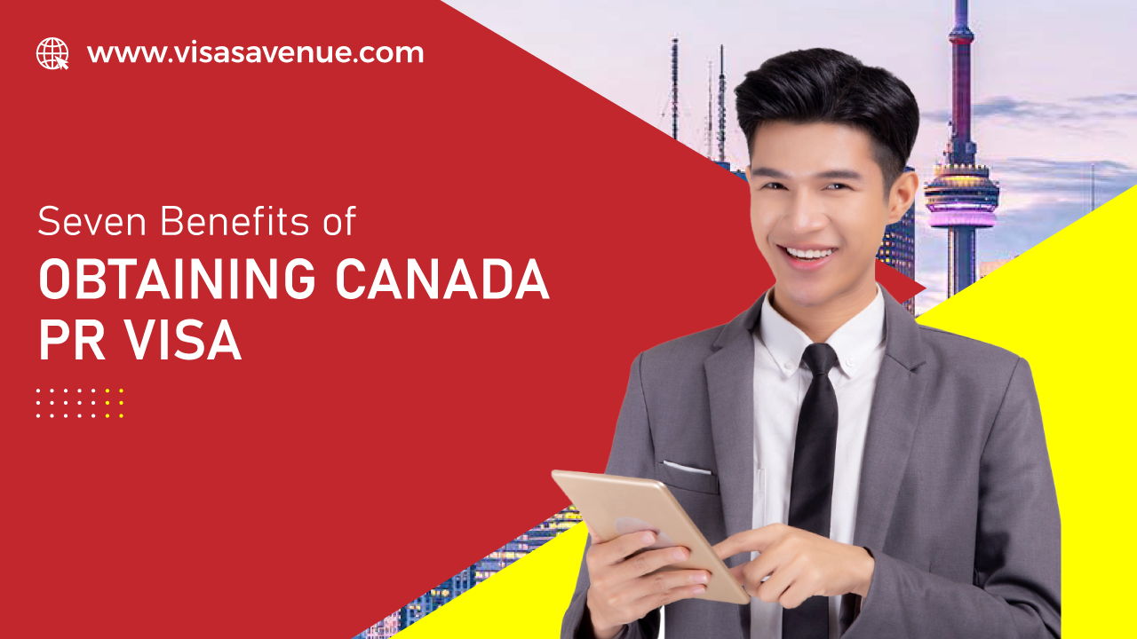 Seven Benefits of Obtaining Canada PR visa