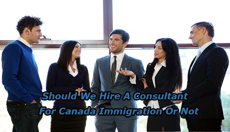 Should we hire a consultant for Canada Immigration or not?