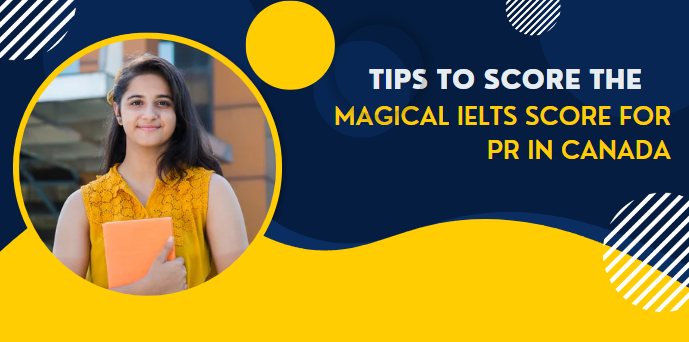 Tips to Score the Magical IELTS Score for PR in Canada