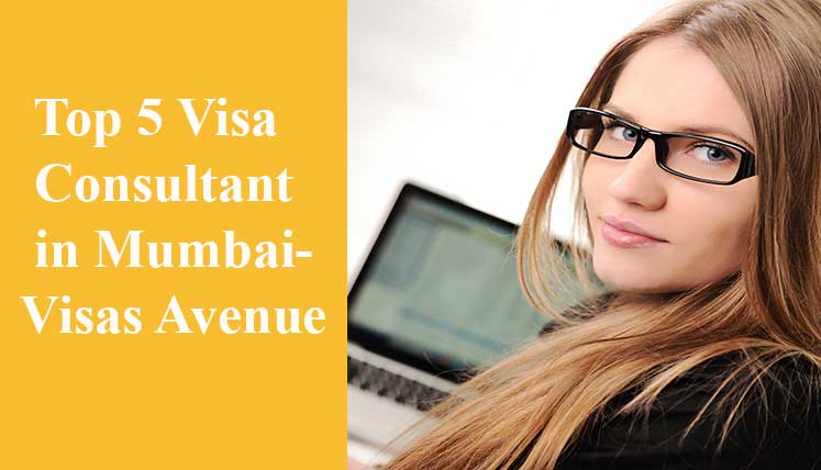 Top 5 Immigration Consultants in Mumbai- Find out Why Visas Avenue tops the Table