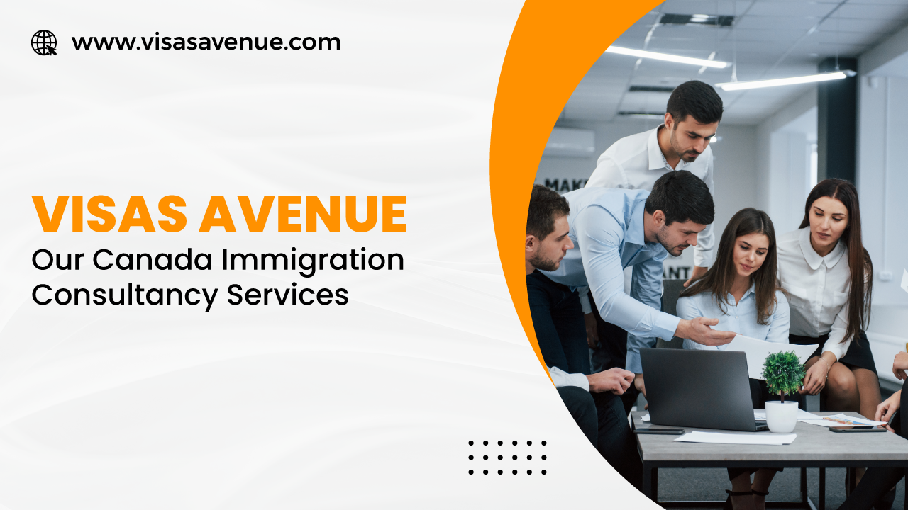 Visas Avenue- Our Canada Immigration Consultancy Services
