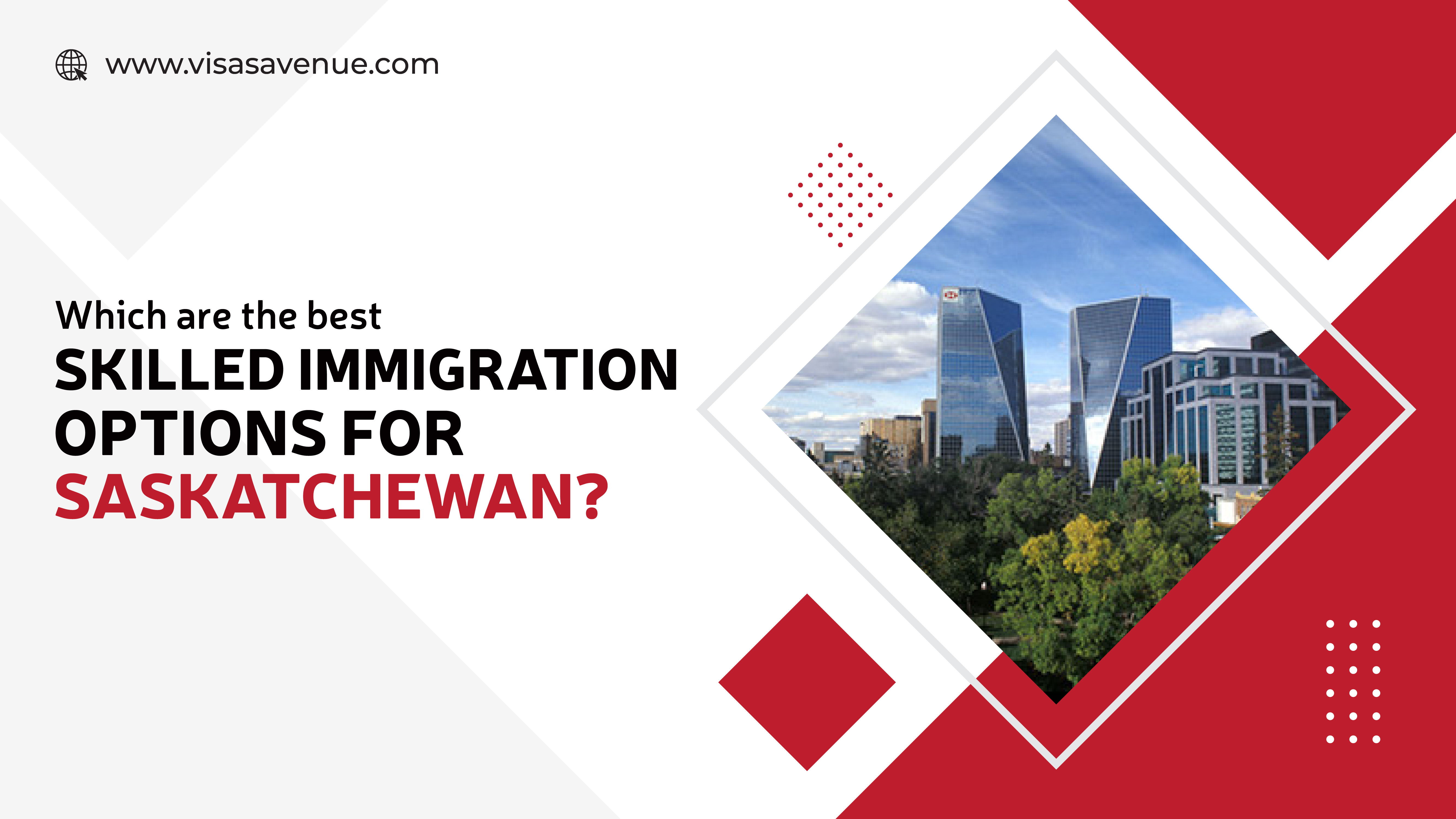 Which are the best Skilled Immigration options for Saskatchewan?