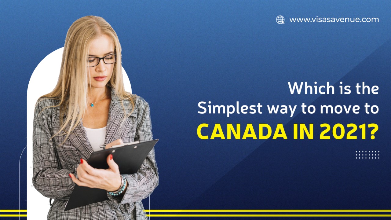 Which is the Simplest Way to Move to Canada in 2021?
