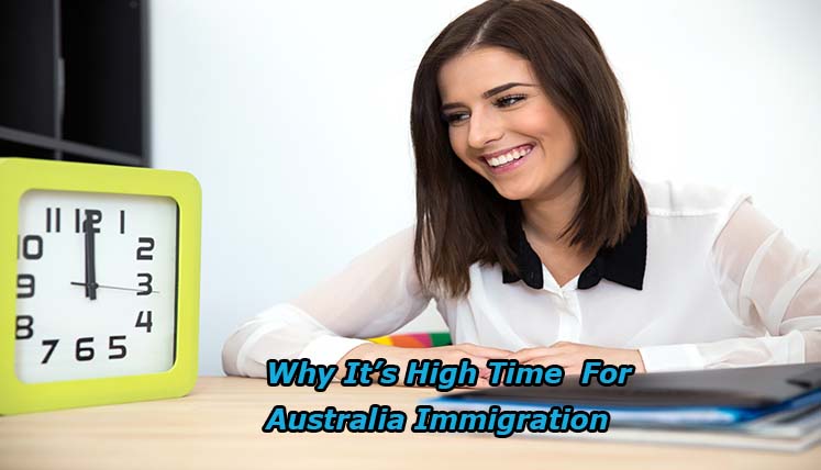 Why it�s the high time for Australia Immigration?