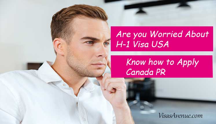 Concerned about your H-1B Visa Status in US? Find out how to Apply Canada PR visa from USA